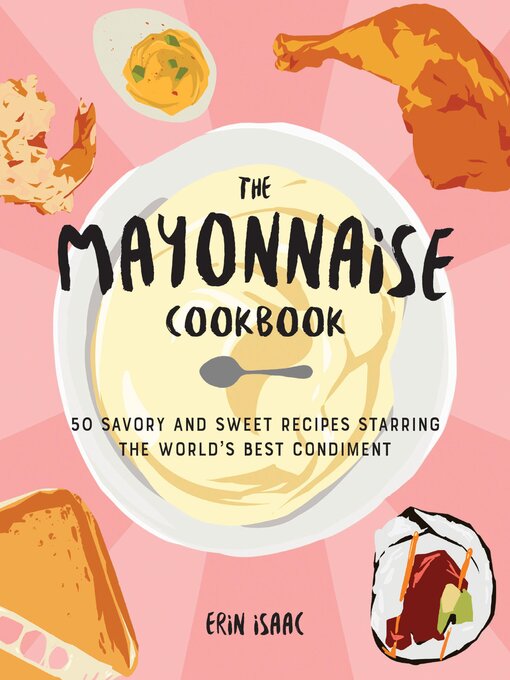 Title details for The Mayonnaise Cookbook by Erin Isaac - Available